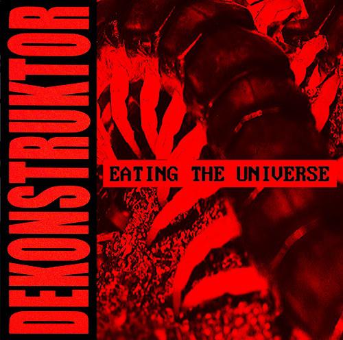 Dekonstruktor - Eating The Universe