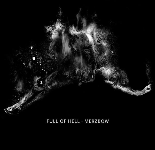 Full of Hell &amp; Merzbow  - Full of Hell & Merzbow 