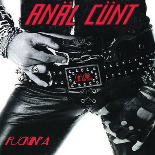 Anal Cunt - Fuckin' A