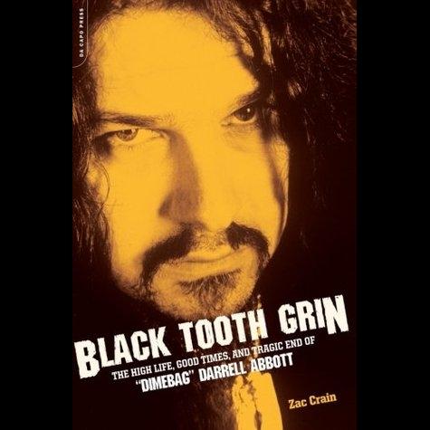Zac Crain - Black Tooth Grin - The High Life, Good Times And Tragic Death of "Dimebag" Darrell Abbott