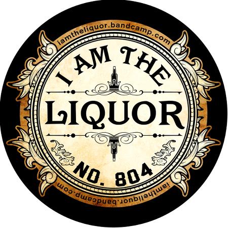 I Am The Liquor - I Am The Liquor
