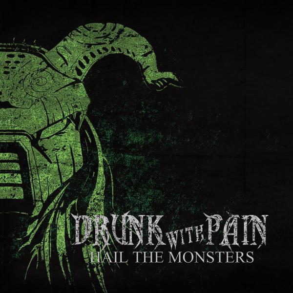 Drunk With Pain  - Hail The Monsters 