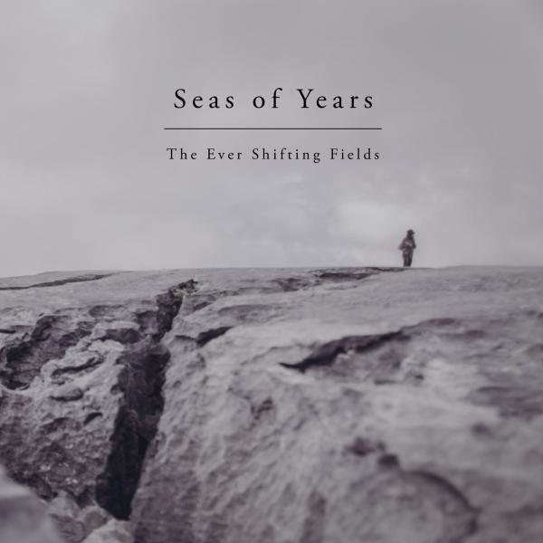 Seas of Years -  The Ever Shifting Fields 