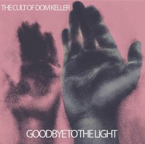 The Cult Of Dom Keller - Goodbye To The Light
