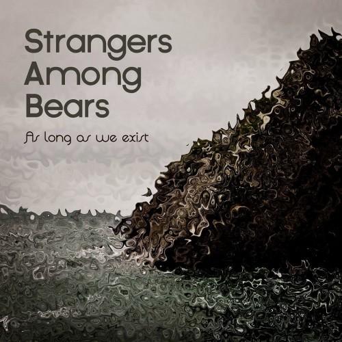 Strangers Among Bears - As Long As We Exist 