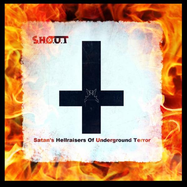 S.H.O.U.T - Satan's Hellraisers Of Underground Terror