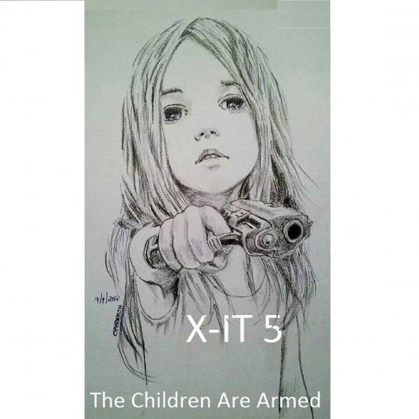 X-IT 5 - The Children Are Armed