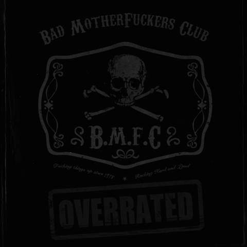 Bad Motherfuckers Club - Overrated 