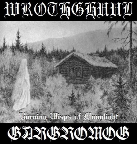 Wrothghuul &amp; Gargromog - Burning Wisps of Moonlight (Split)