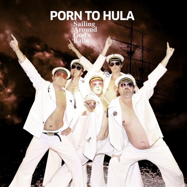 Porn To Hula - Sailing Around God's Balls