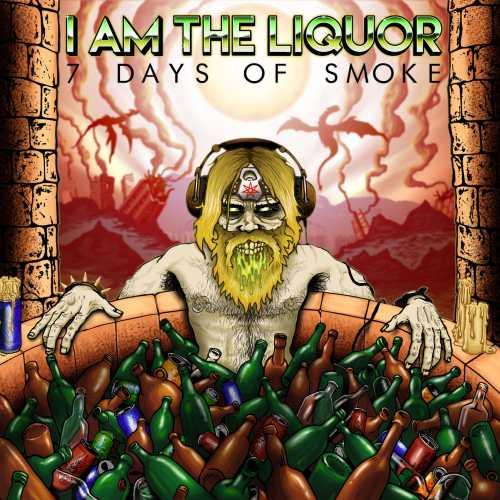 I Am the Liquor - 7 Days of Smoke