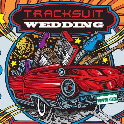 Tracksuit Wedding -  Now Or Never