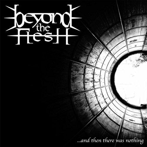 Beyond the Flesh - ...And Then There Was Nothing