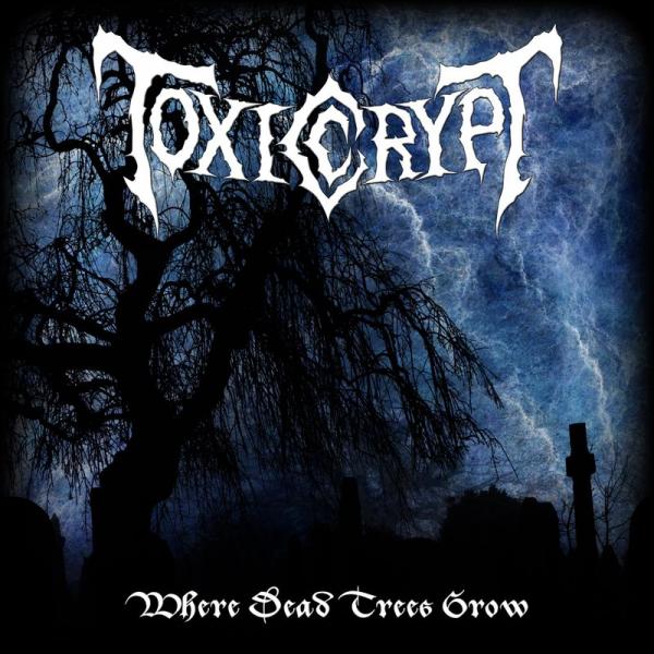 Toxic Crypt - Where Dead Trees Grow