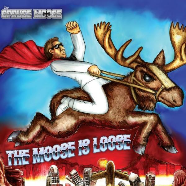 The Spruce Moose - The Moose Is Loose