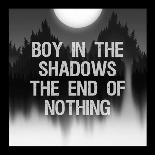 Boy In The Shadows - The End Of Nothing