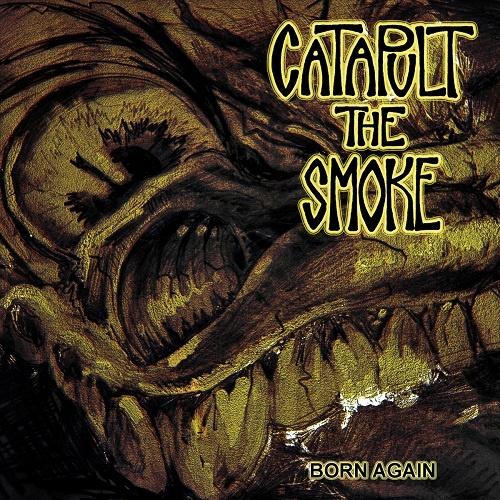 Catapult The Smoke - Born Again