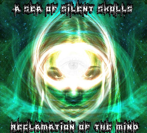A Sea Of Silent Skulls - Reclamation Of The Mind