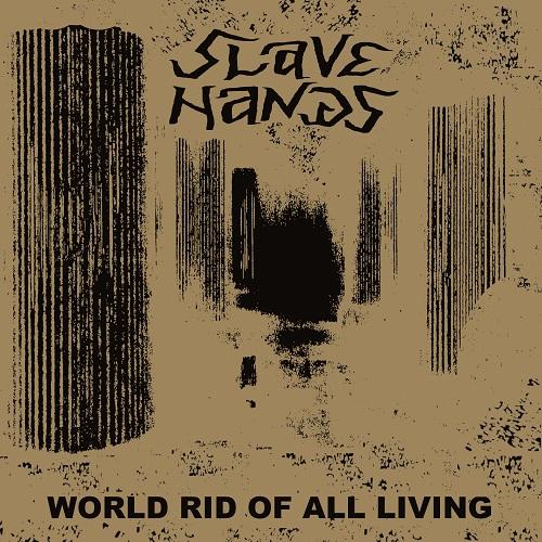 Slave Hands - World Rid Of All Living