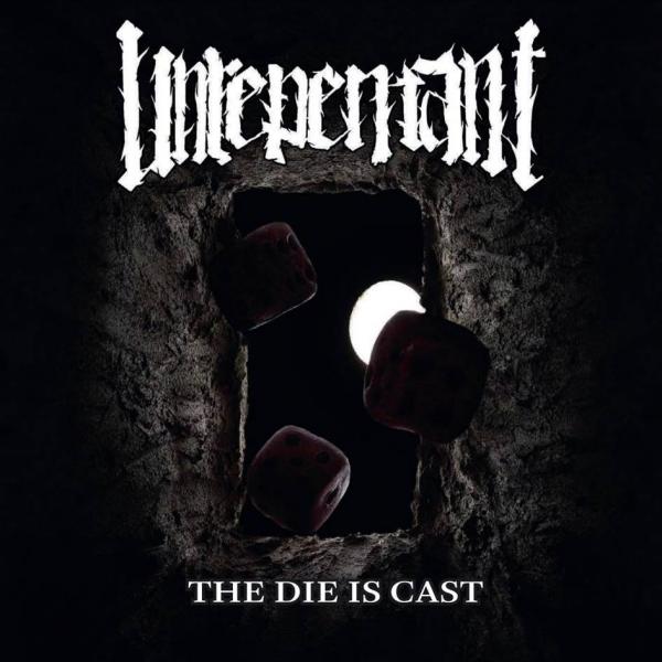 Unrepentant - The Die Is Cast