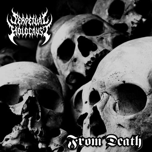 Perpetual Holocaust - From Death (EP)