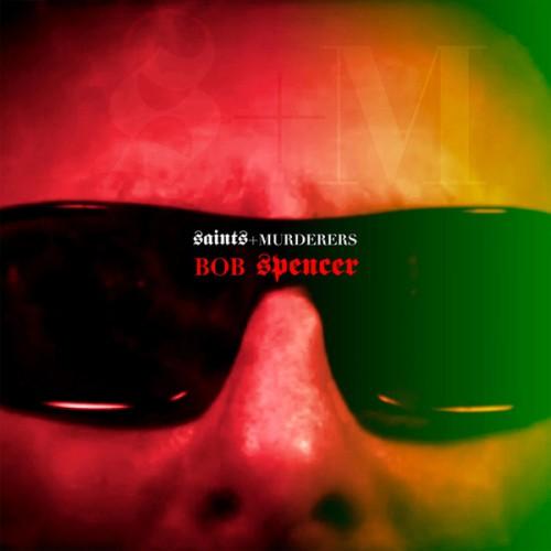 Bob Spencer - Saints And Murderers