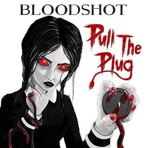 Bloodshot - Pull The Plug