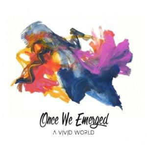 Once We Emerged - A Vivid World