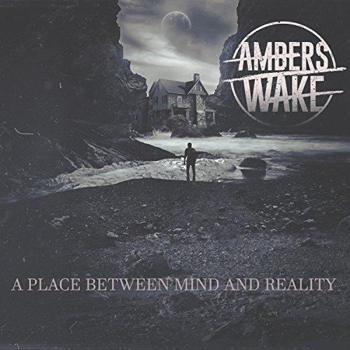 Ambers Wake - A Place Between Mind and Reality
