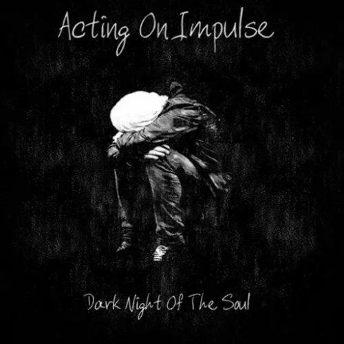 Acting on Impulse - Dark Night of the Soul