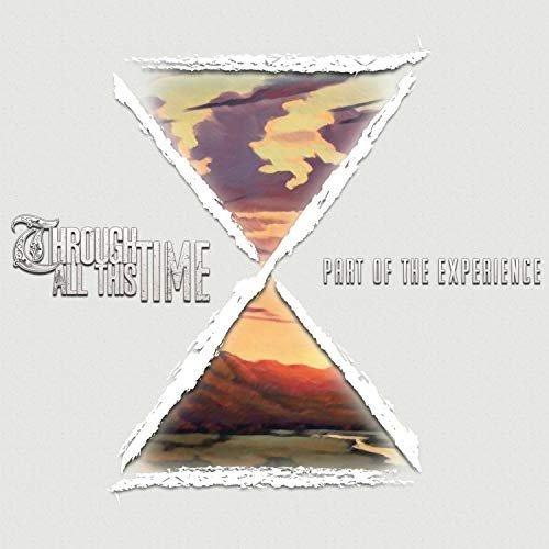 Through All This Time - Part of the Experience