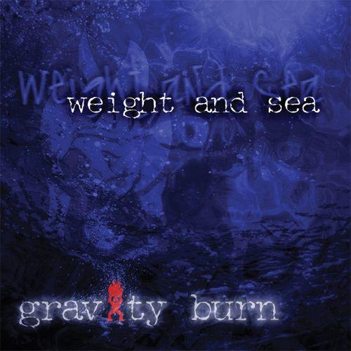 Gravity Burn - Weight And Sea
