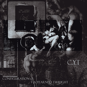 C.Y.T - Configuration of a Yearned Twilight