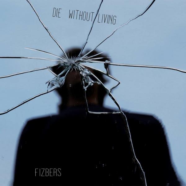 Fizbers - Die Without Living