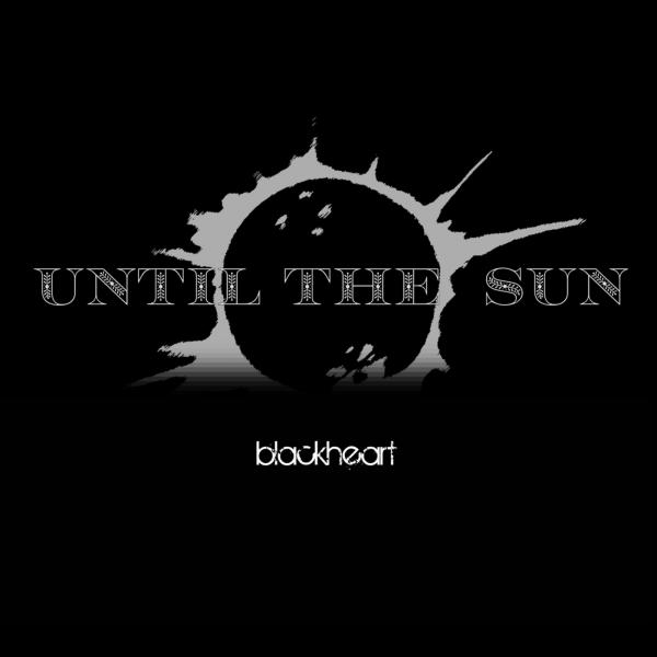 Until the Sun - Blackheart