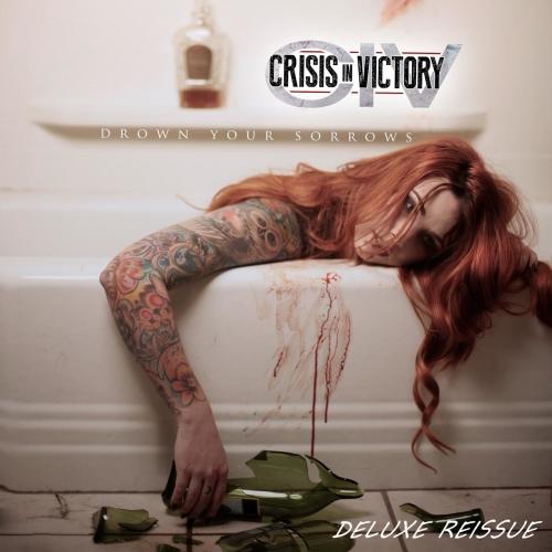 Crisis in Victory - Drown Your Sorrows (Deluxe Reissue)