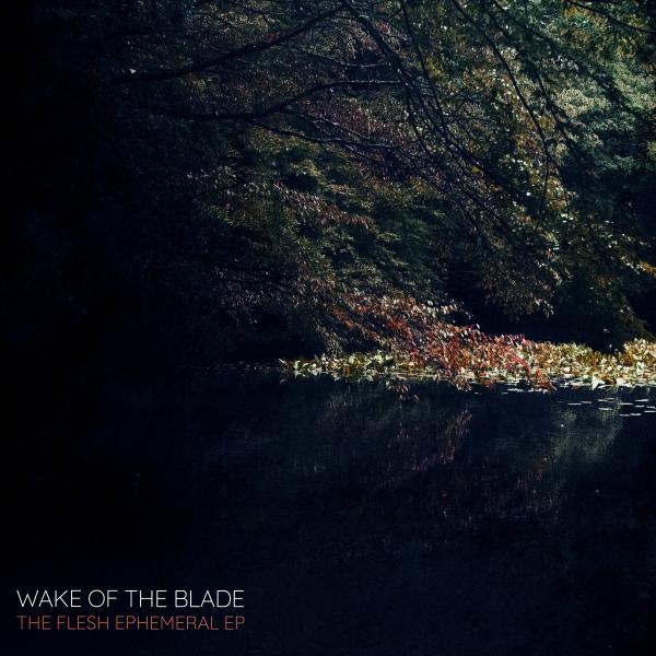 Wake Of The Blade - The Flesh Ephemeral (EP)