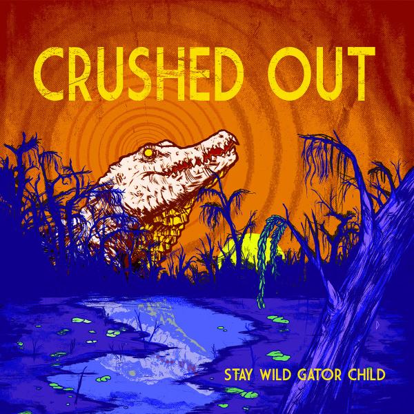 Crushed Out - Stay Wild Gator Child (Lossless)