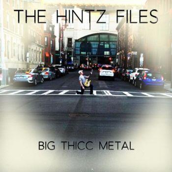 The Hintz Files - Big Thicc Metal