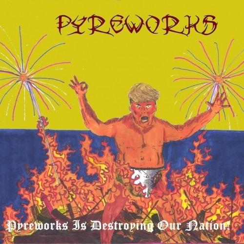 Pyreworks - Pyreworks Is Destroying Our Nation!