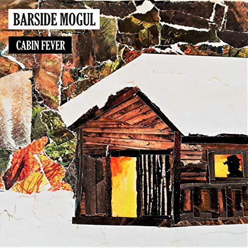 Barside Mogul - Cabin Fever