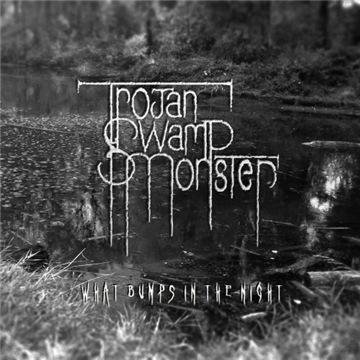 Trojan Swamp Monster - What Bumps In The Night