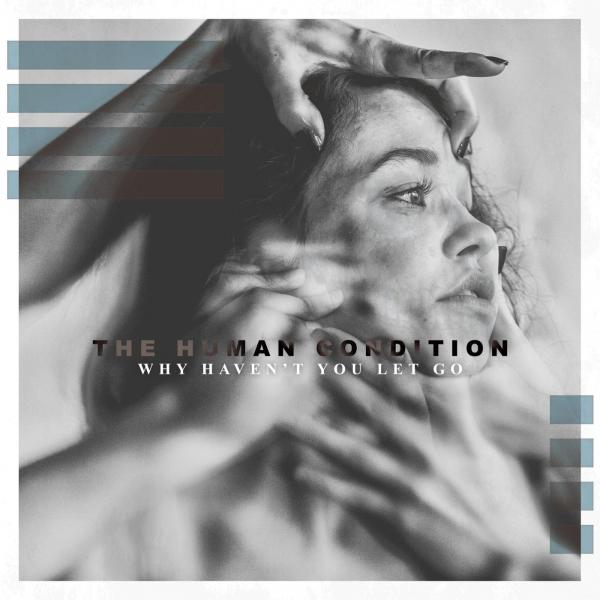 The Human Condition - Why Haven't You Let Go (EP)