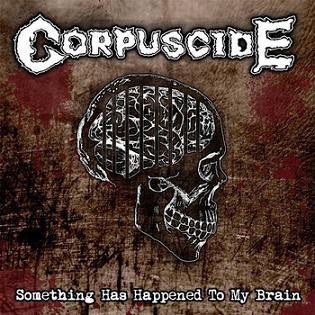 Corpuscide - Something Has Happened to My Brain