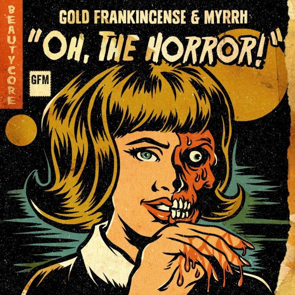 Gold Frankincense &amp; Myrrh - Oh, The Horror! (EP)