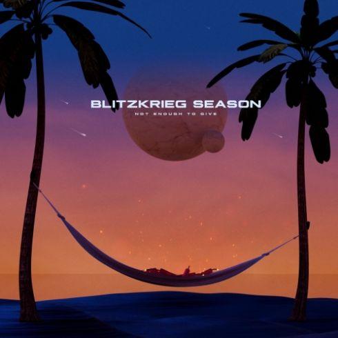 Blitzkrieg Season - Not Enough To Give