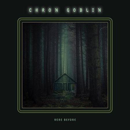 Chron Goblin - Here Before