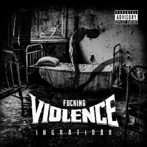 Fucking Violence - Ingratidão