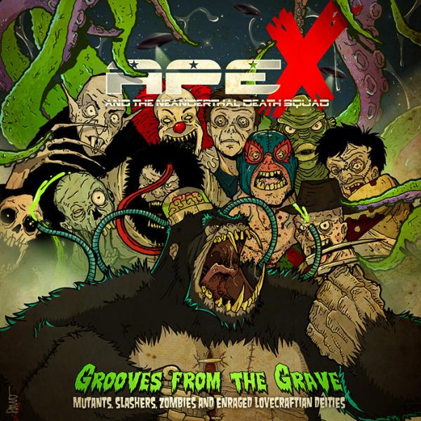 Ape X and The Neanderthal Death Squad - Grooves from the Grave : Mutants, Slashers, Zombies and Enraged Lovecraftian Deities