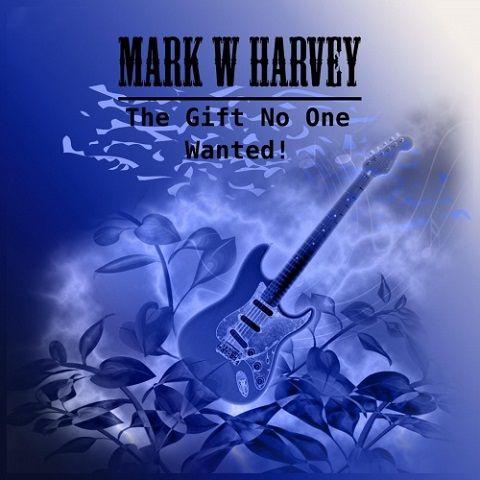 Mark W. Harvey - The Gift No One Wanted!